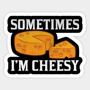 Sometimes I'm Cheesy Funny Cheese Lover Gift Sticker